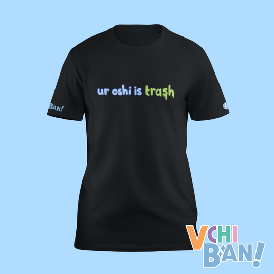 "Ur oshi is trash" T-Shirt