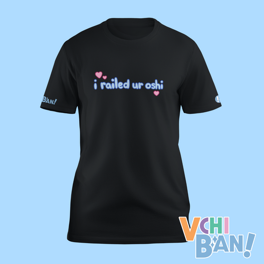 "I railed ur oshi" T-Shirt